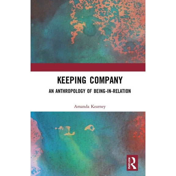 Keeping Company: An Anthropology of Being-In-Relation, (Hardcover)