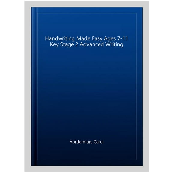 Handwriting Made Easy: Advanced Writing, Ages 7-11 (Key Stage 2) Carol Vorderman (Paperback)
