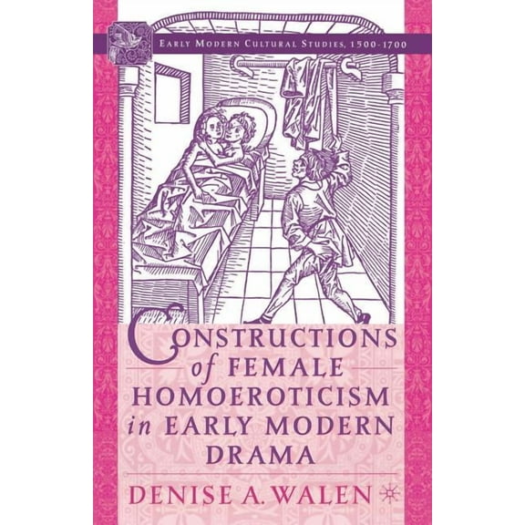 Early Modern Cultural Studies 1500-1700 Constructions of Female Homoeroticism in Early Modern Drama, (Paperback)