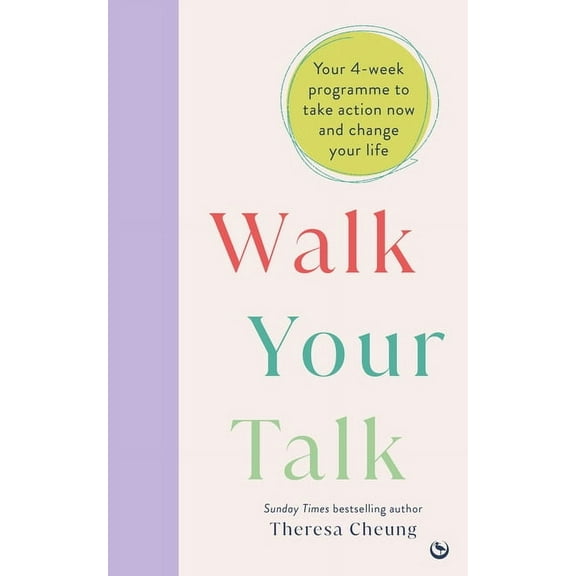 Walk Your Talk: Your 4-Week Programme to Take Action Now and Change Your Life, (Paperback)