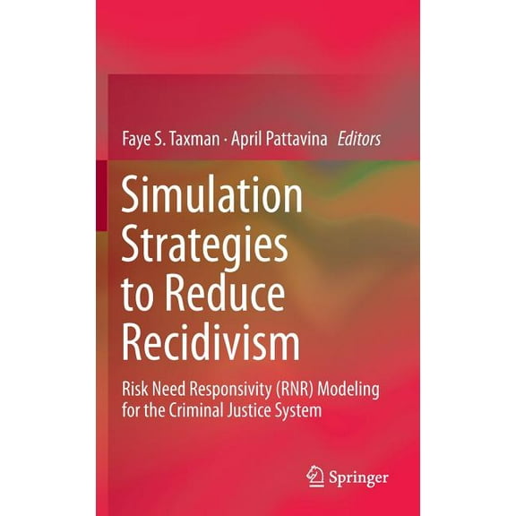 Simulation Strategies to Reduce Recidivism: Risk Need Responsivity (Rnr) Modeling for the Criminal Justice System, (Hardcover)