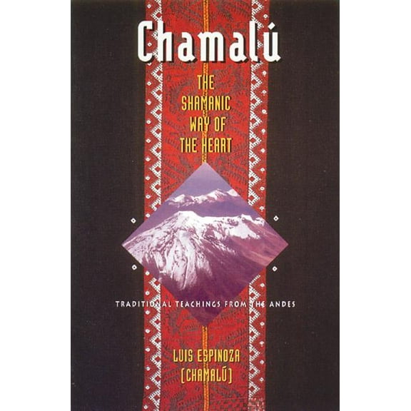Chamalú: The Shamanic Way of the Heart : Traditional Teachings from the Andes (Paperback)