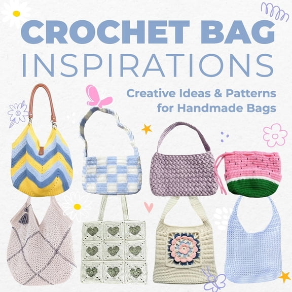 Crochet Bag Inspirations: Creative Ideas and Patterns for Handmade Bags, (Paperback)