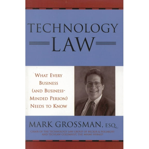 Technology Law: What Every Business (and Business-Minded Person) Needs to Know, (Paperback)