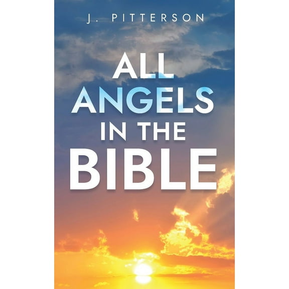 All Angels in The Bible: Unveiling Divine Messengers and Guardians - A Comprehensive Guide to Angelic Presence Across Ev, (Paperback)