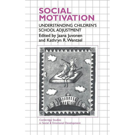 Cambridge Studies in Social and Emotiona Social Motivation: Understanding Children's School Adjustment, (Hardcover)