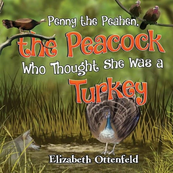 Penny the Peahen, the Peacock Who Thought She Was a Turkey, (Paperback)