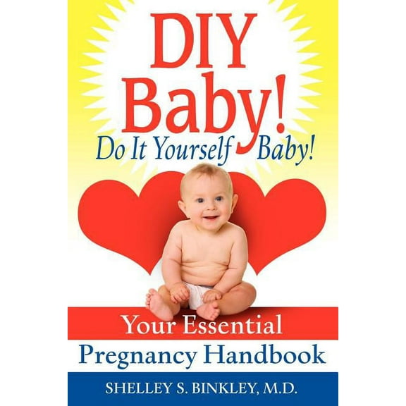 DIY Baby! Do It Yourself Baby! : Your Essential Pregnancy Handbook