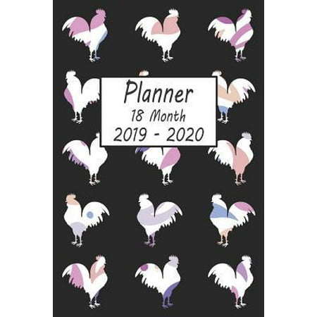 Planner 18 Month 2019 - 2020: Rooster Weekly and Monthly Planner July 2019 - December 2020: 18 Month Agenda - Calendar, Organizer, Notes, Goals & to