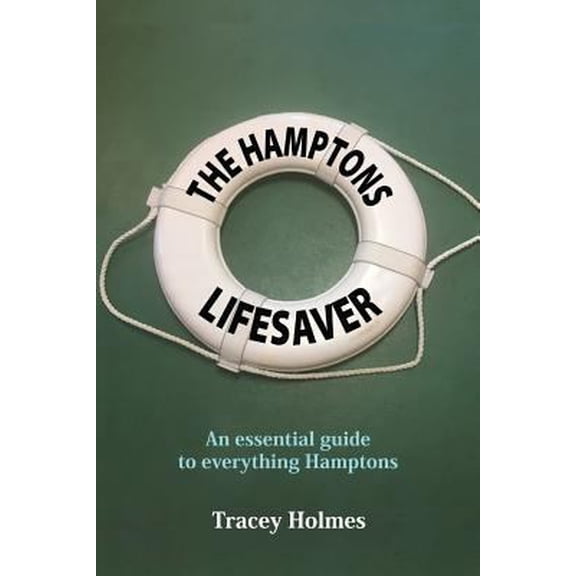 Pre-Owned The Hamptons Lifesaver: An Essential Guide to Everything Hamptons (Paperback) 0692925805 9780692925805