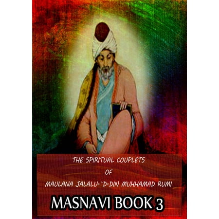 THE SPIRITUAL COUPLETS OF MAULANA JALALU-'D-DlN MUHAMMAD RUMI Masnavi Book 3 - (Best Of Maulana Tariq Jameel)