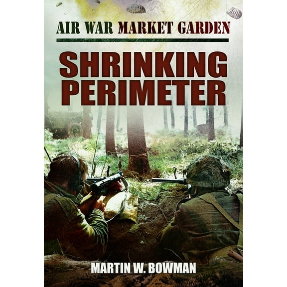 Air War Market Garden - Shrinking Perimeter, (Paperback)