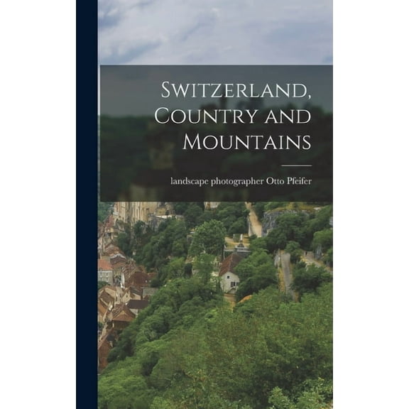 Switzerland, Country and Mountains, (Hardcover)