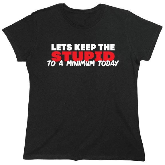 Lets Keep The Stupid Sarcastic Humor Novelty Funny Women's Casual Tees