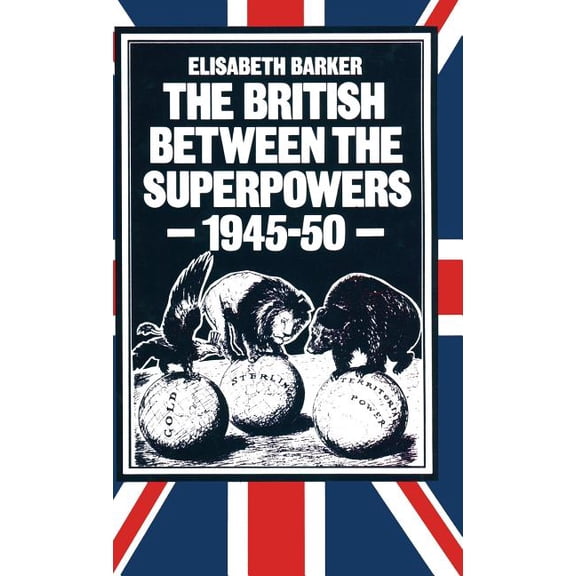 The British Between the Superpowers, 1945-50, (Hardcover)