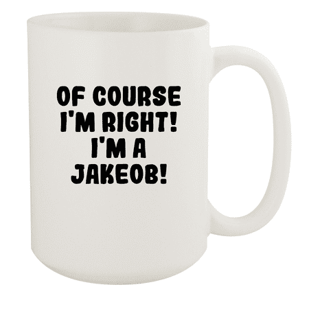 

Of Course I m Right! I m A Jakeob! - Ceramic 15oz White Mug White