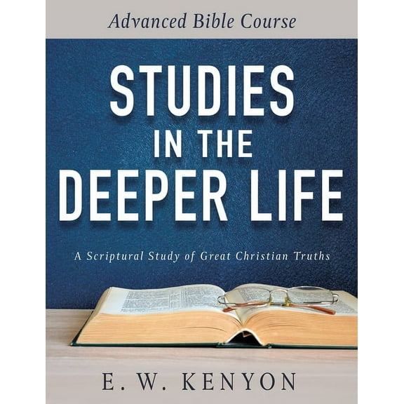 Studies in the Deeper Life: Advanced Bible Course, (Paperback)