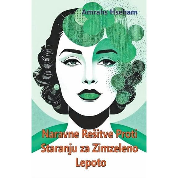 Naravne Resitve Proti Staranju za Zimzeleno Lepoto (Paperback)