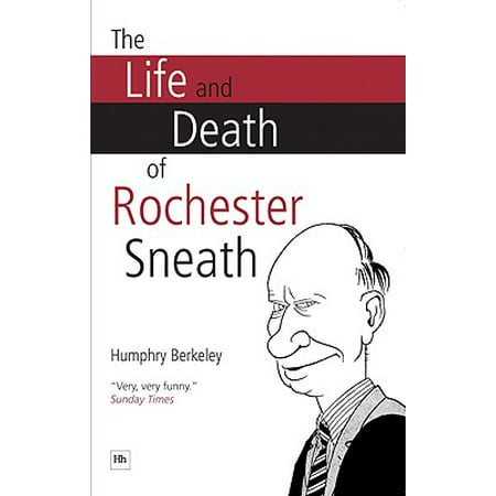 The Life and Death of Rochester Sneath : The Outrageously Funny Real-Life Pranks That Fooled the Public Schools of