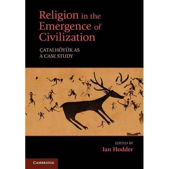 Religion in the Emergence of Civilization: Catalhoyuk as a Case Study, (Paperback)