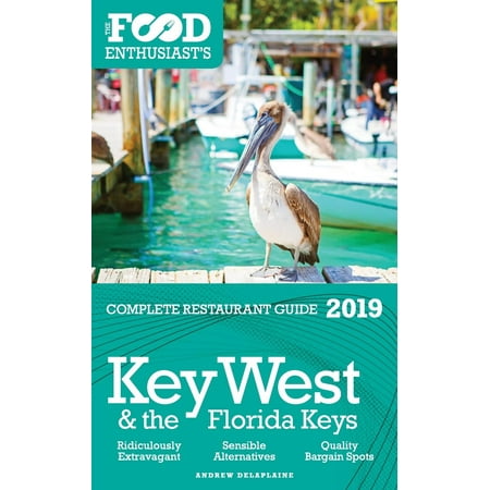 Key West & the Florida Keys - 2019 - The Food Enthusiast's Complete Restaurant Guide