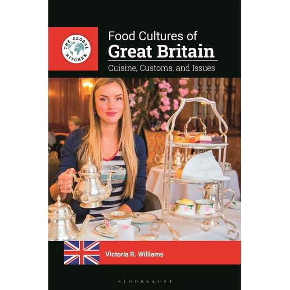 The Global Kitchen Food Cultures of Great Britain: Cuisine, Customs, and Issues, (Hardcover)