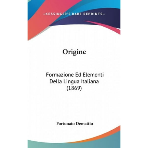 Origine: Formazione Ed Elementi Della Lingua Italiana (1869)