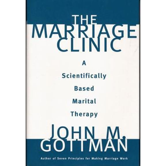 Pre-Owned The Marriage Clinic: A Scientifically Based Marital Therapy (Hardcover) 0393702820 9780393702828