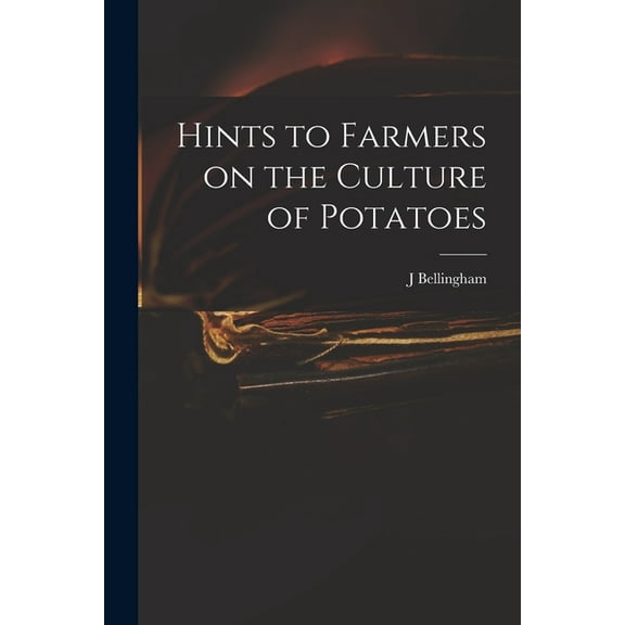Hints to Farmers on the Culture of Potatoes (Paperback)