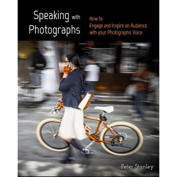 Pre-Owned Speaking with Photographs: Learn how to Engage and Inspire an Audience with your Photographic Voice (Paperback) 1366942639 9781366942630