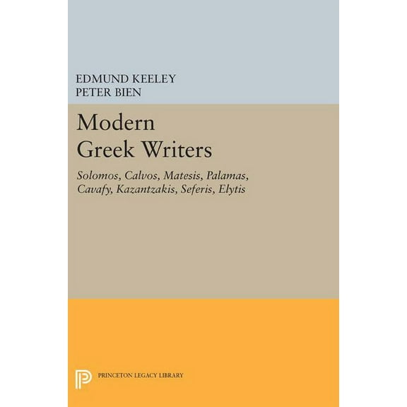 Princeton Legacy Library Modern Greek Writers: Solomos, Calvos, Matesis, Palamas, Cavafy, Kazantzakis, Seferis, Elytis, Book 1314, (Hardcover)
