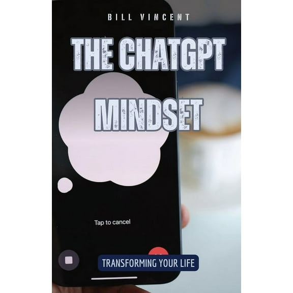 The ChatGPT Mindset: Transforming Your Life, (Paperback)
