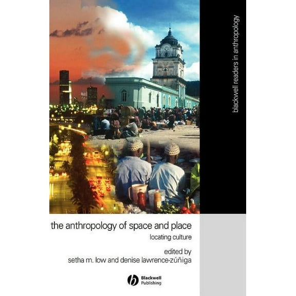 Wiley Blackwell Readers in Anthropology Anthropology of Space and Place: Locating Culture, Book 4, (Hardcover)