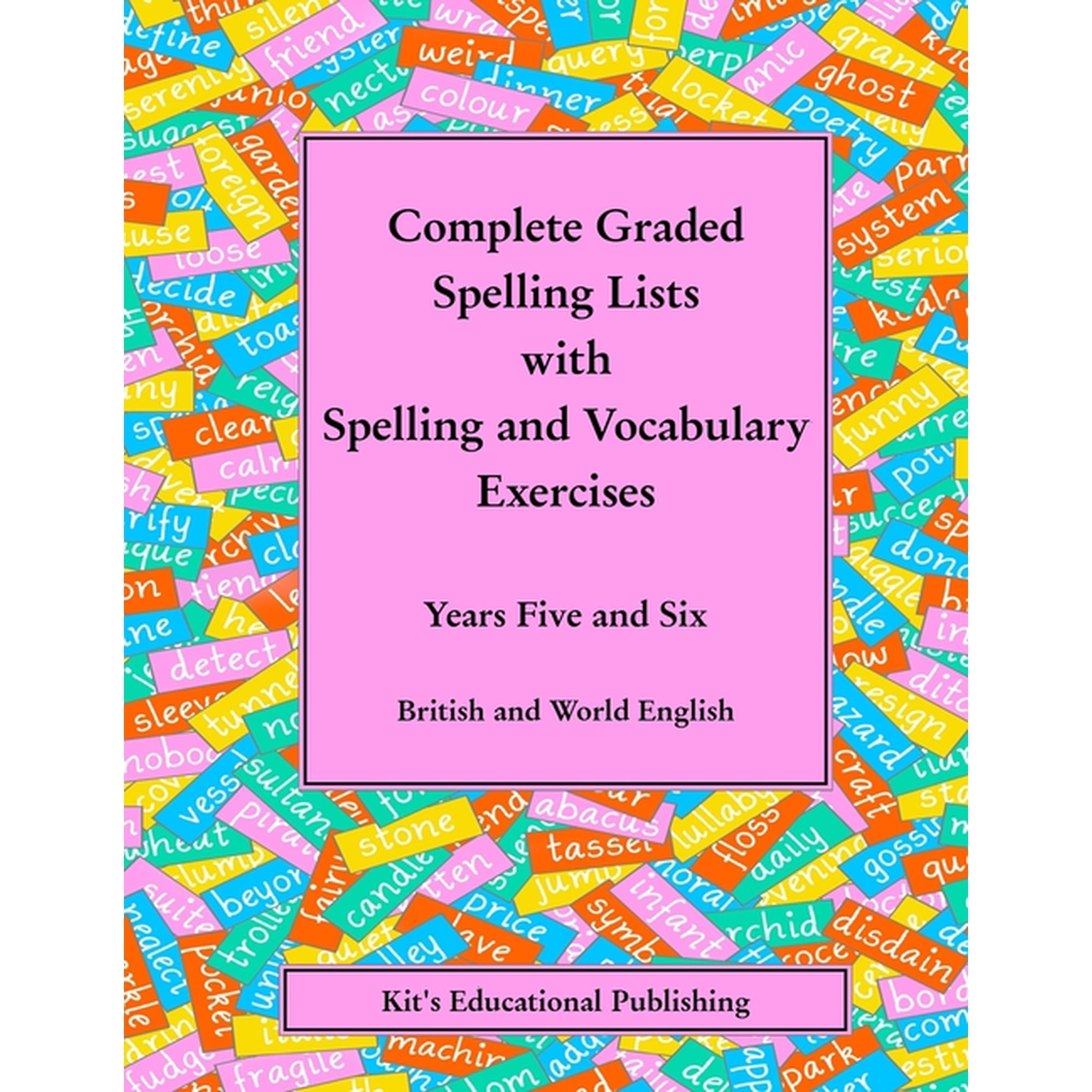 Kit's Graded Spelling Lists Complete Graded Spelling Lists with Spelling and Vocabulary Exercises: Years Five and Six: British and World English, (Paperback)