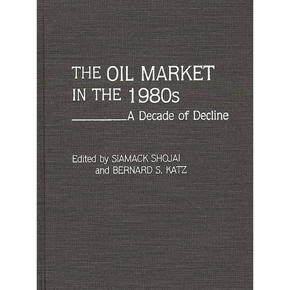 The Oil Market in the 1980s: A Decade of Decline, (Hardcover)