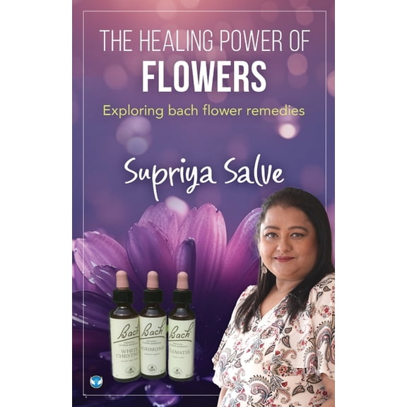 The Healing Power of Flowers: Exploring Bach Flower Remedies, (Paperback)
