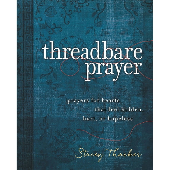 Pre-Owned Threadbare Prayer: Prayers for Hearts That Feel Hidden, Hurt, or Hopeless (Hardcover) 1791008011 9781791008017