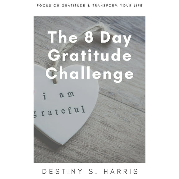 The 8 Day Gratitude Challenge (Paperback)