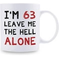 thumbnail image 2 of 63rd Birthday Gifts for Women Men - I''m 63 Leave Me The Hell Alone Mug - 63 Year Old Birthday Gifts for Mom, Dad, Husband, Wife, Brother, Sisters, Grandma, Grandpa, Friends - 11 oz Coffee Mug, 2 of 6