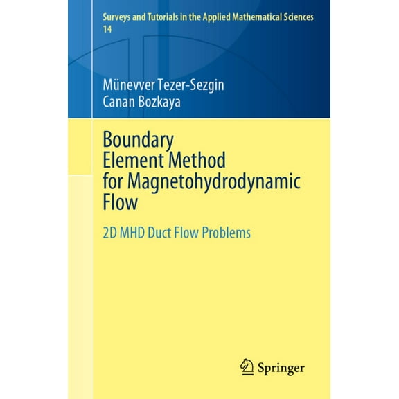 Surveys and Tutorials in the Applied Mat Boundary Element Method for Magnetohydrodynamic Flow: 2D Mhd Duct Flow Problems, Book 14, (Paperback)