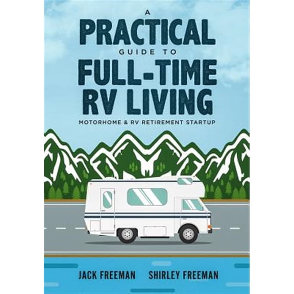 Pre-Owned A Practical Guide to Full-Time RV Living: Motorhome & RV Retirement Startup (Paperback) 1091724377 9781091724372