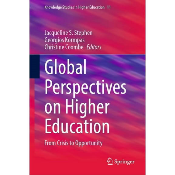 Knowledge Studies in Higher Education Global Perspectives on Higher Education: From Crisis to Opportunity, Book 11, (Hardcover)