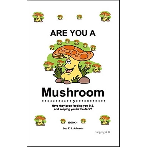 Pre-Owned Are You a Mushroom?: Have They Been Feeding You B.S. and Keeping You in the Dark? Book 1: Bk. 1 Paperback