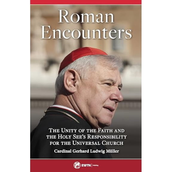 Pre-Owned Roman Encounters: The Unity of the Church and the Holy See's Responsibility for the Universal Church, 9781682781234, 1682781232, Paperback,