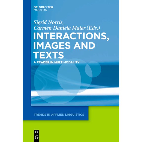 Trends in Applied Linguistics [Tal] Interactions, Images and Texts: A Reader in Multimodality, Book 11, (Paperback)