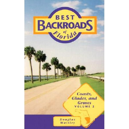 Best Backroads of Florida Vol 2 : Coasts, Glades, and