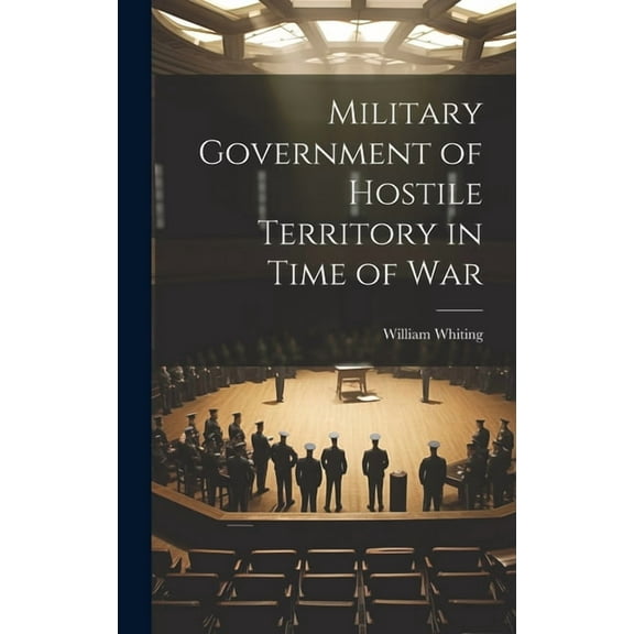 Military Government of Hostile Territory in Time of War (Hardcover)
