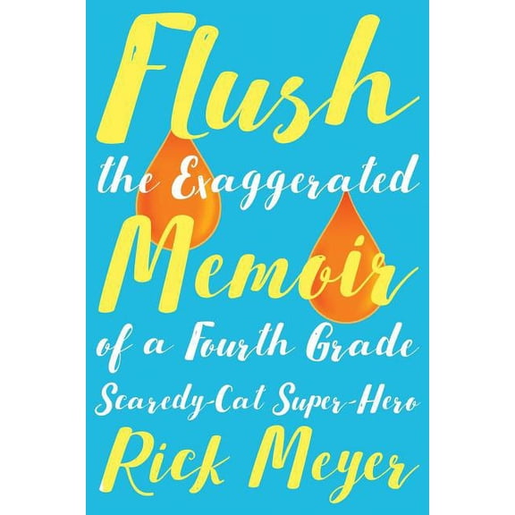 Flush: The Exaggerated Memoir of a Fourth Grade Scaredy-Cat Super-Hero, (Paperback)