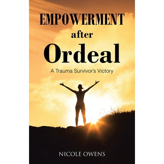 Empowerment after Ordeal: A Trauma Survivor's Victory, (Paperback)