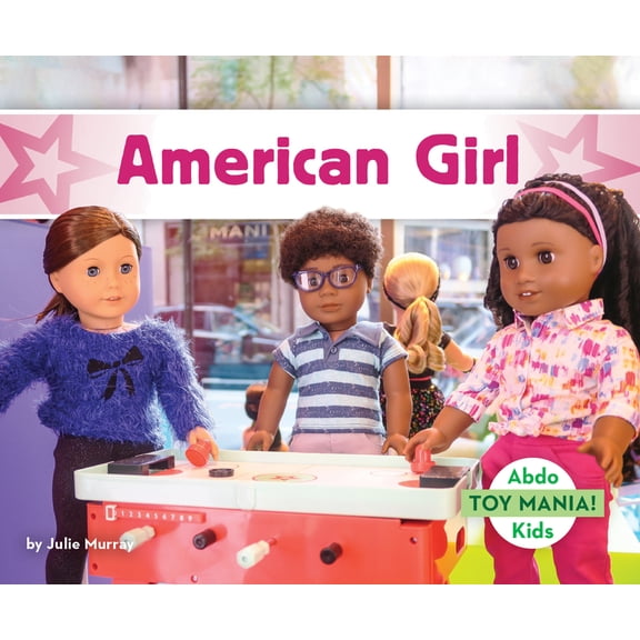 Toy Mania! Set 2 American Girl, (Hardcover)